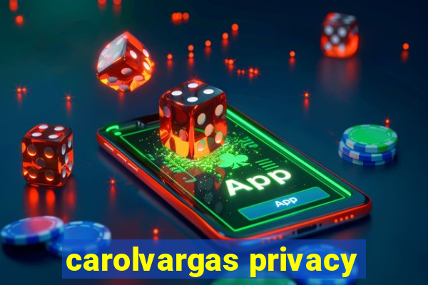 carolvargas privacy